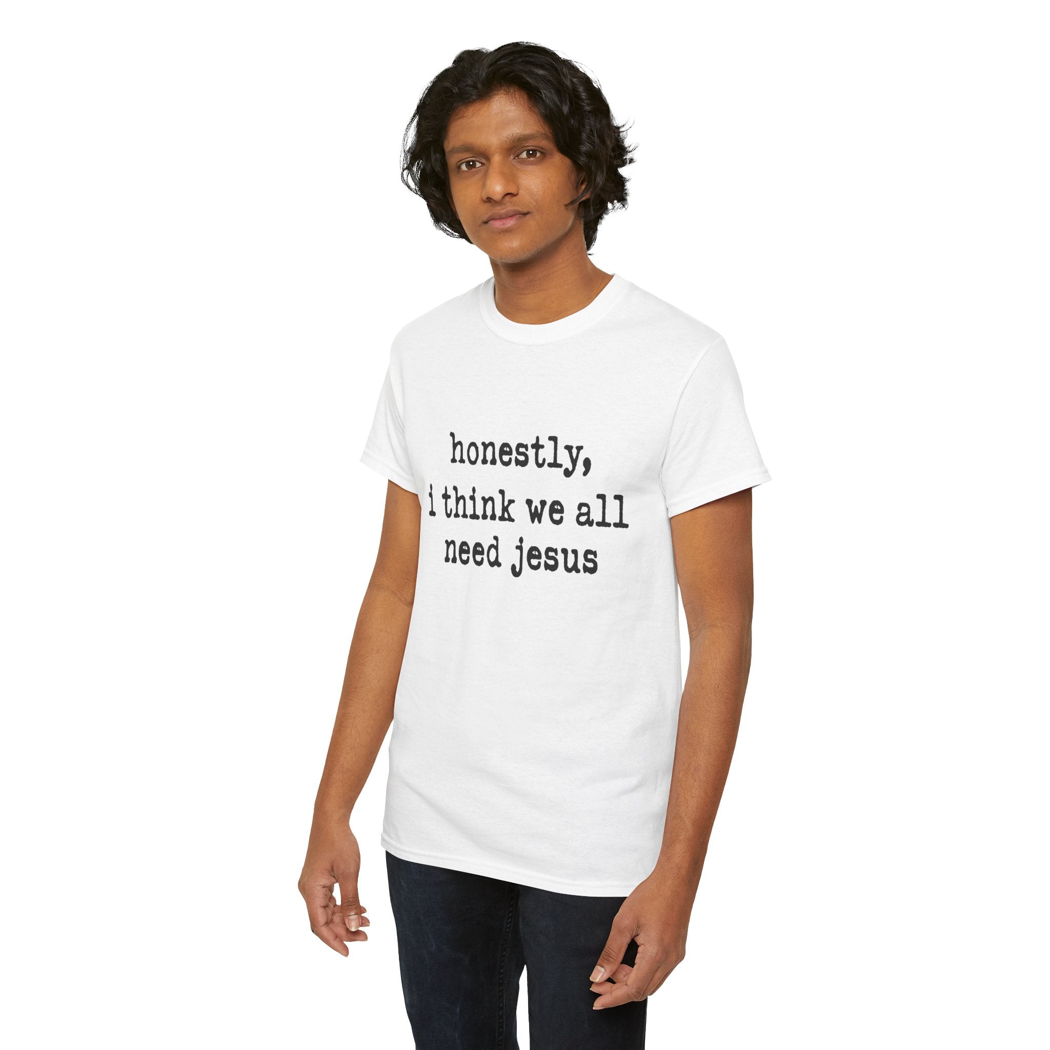 T-Shirt — “honestly, i think we all need jesus” Faith Graphic Tee