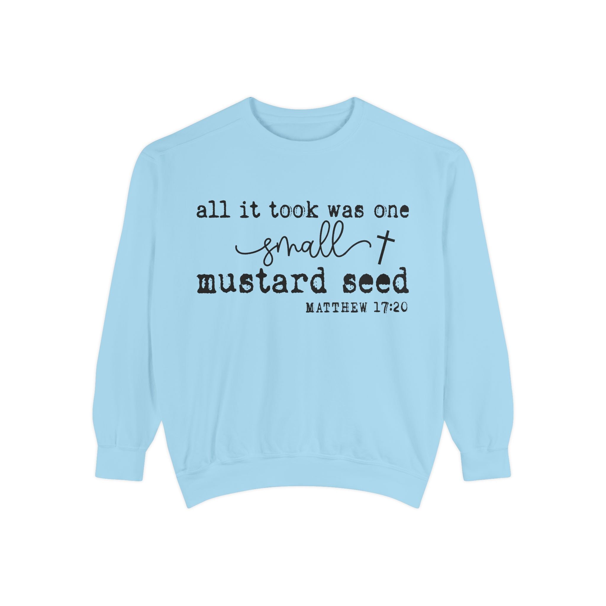Mustard Seed Sweatshirt — "All It Took Was One Small Mustard Seed" Christian Crewneck (Matthew 17:20)