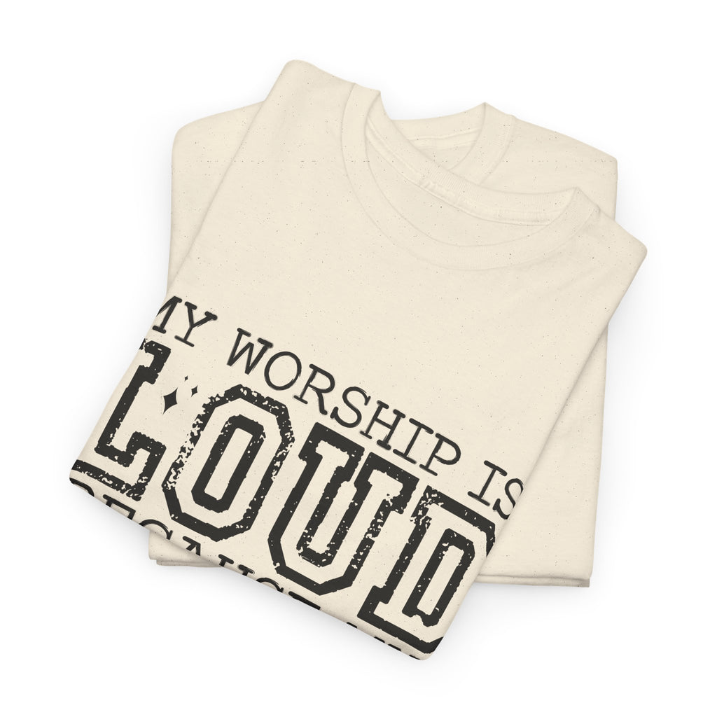 Loud Worship Tee — “My Worship Is Loud Because My Wounds Were Deep” Christian Faith T‑Shirt