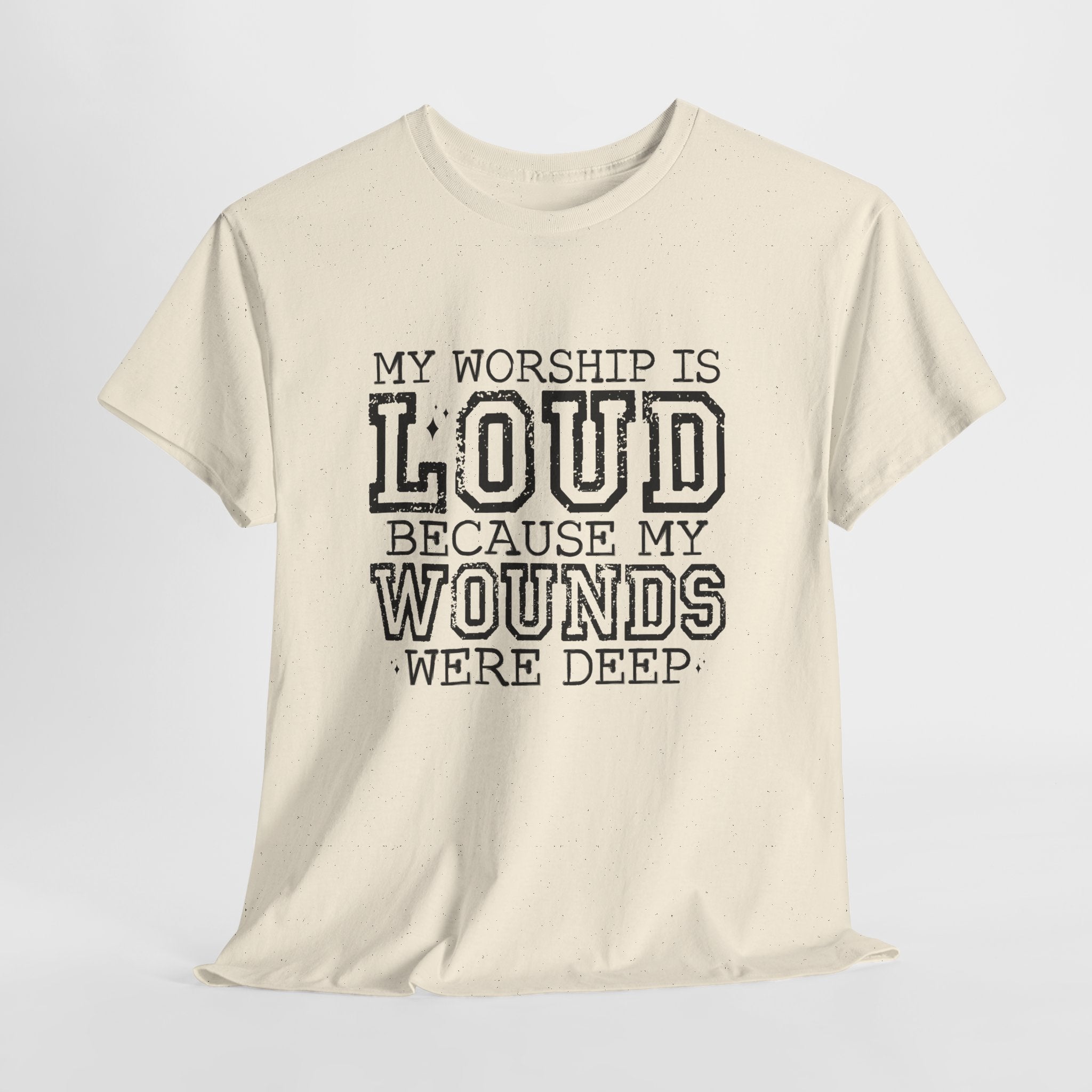 Loud Worship Tee — “My Worship Is Loud Because My Wounds Were Deep” Christian Faith T‑Shirt