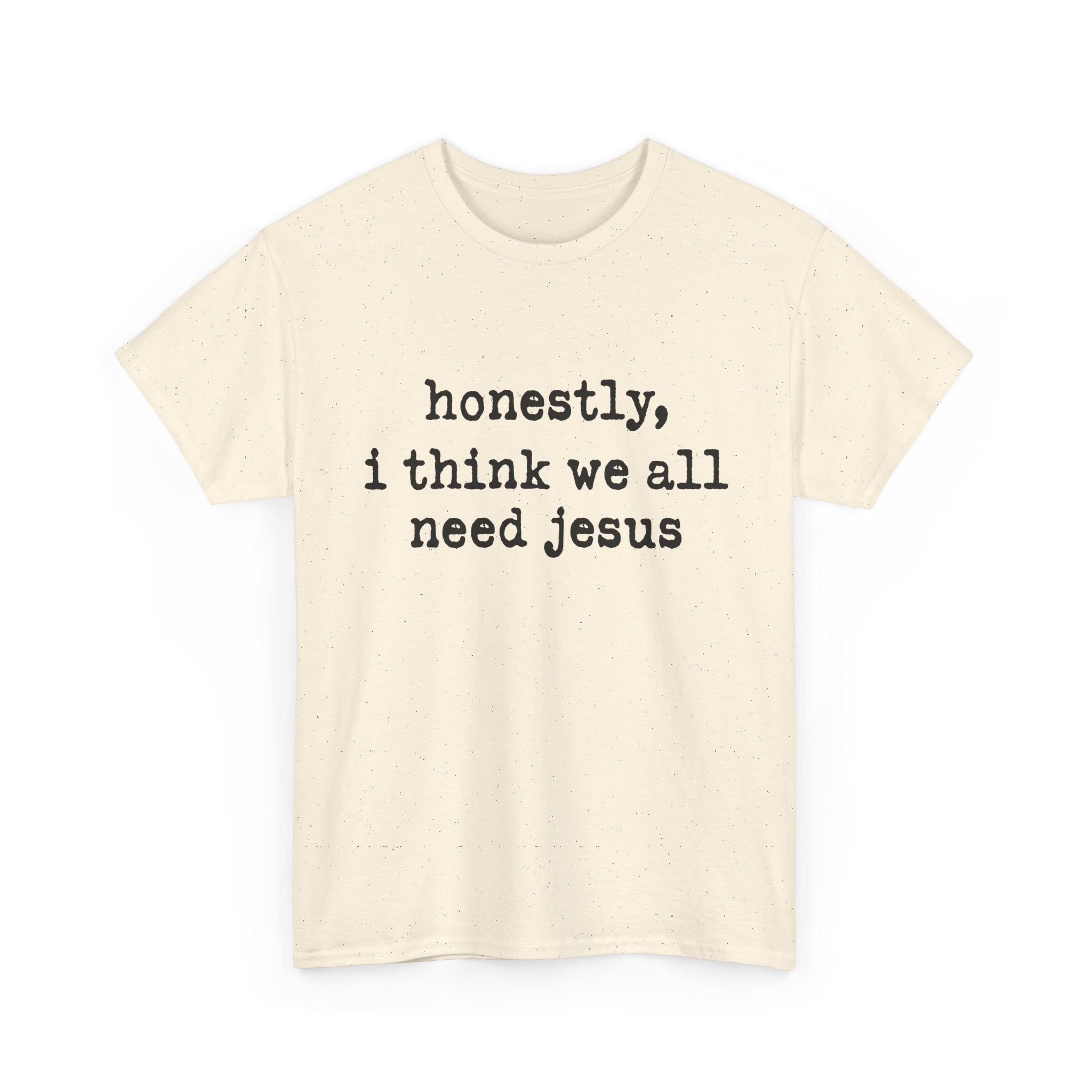T-Shirt — “honestly, i think we all need jesus” Faith Graphic Tee