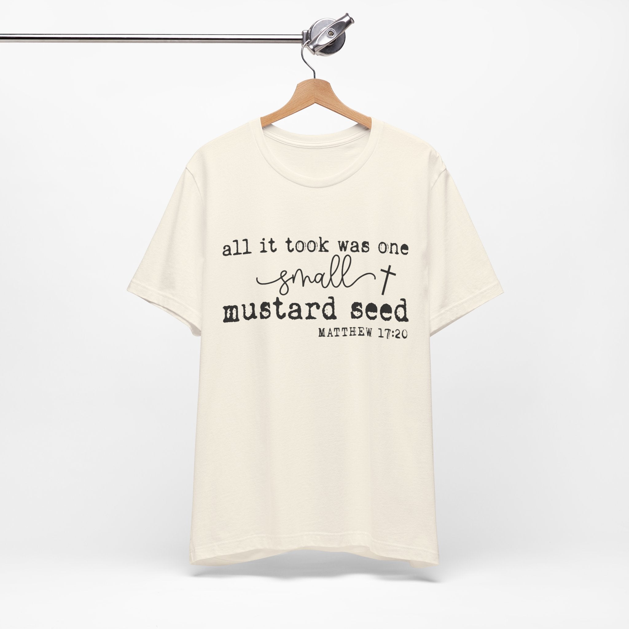 Mustard Seed Faith T-Shirt — "All it took was one small mustard seed" Matthew 17:20