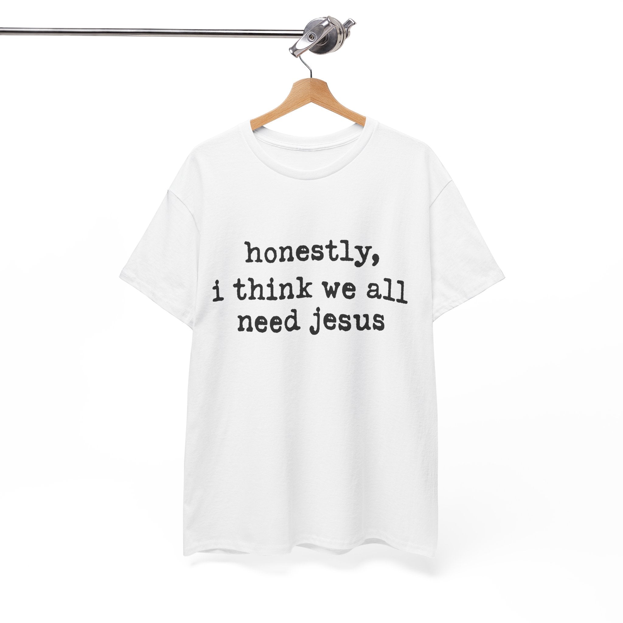 T-Shirt — “honestly, i think we all need jesus” Faith Graphic Tee