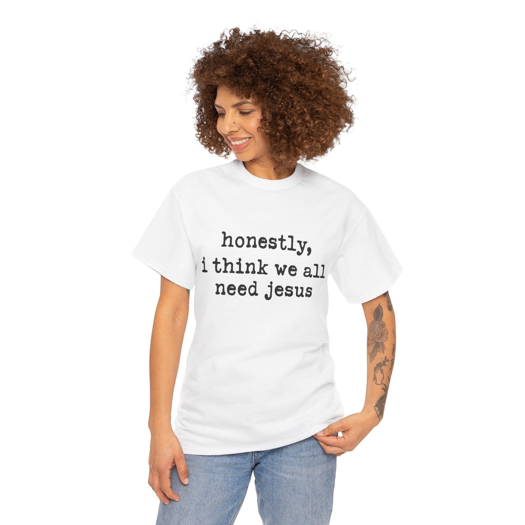 T-Shirt — “honestly, i think we all need jesus” Faith Graphic Tee