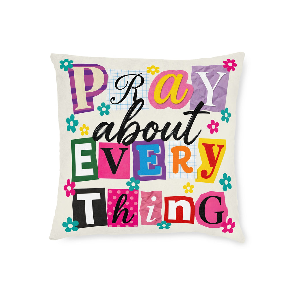 Pray About Everything Decorative Pillow — Colorful Inspirational Square Pillow