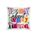 Pray About Everything Decorative Pillow — Colorful Inspirational Square Pillow