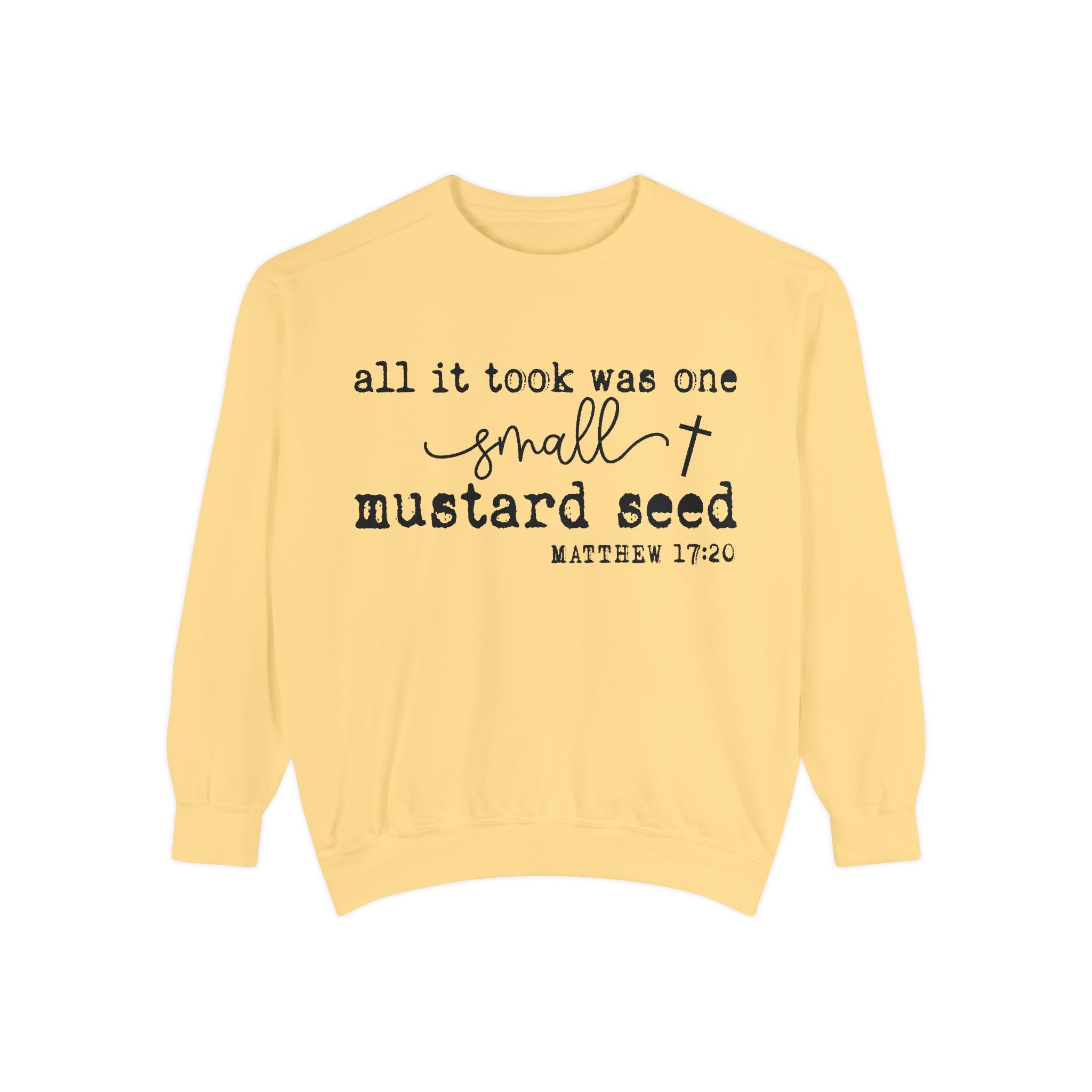 Mustard Seed Sweatshirt — "All It Took Was One Small Mustard Seed" Christian Crewneck (Matthew 17:20)