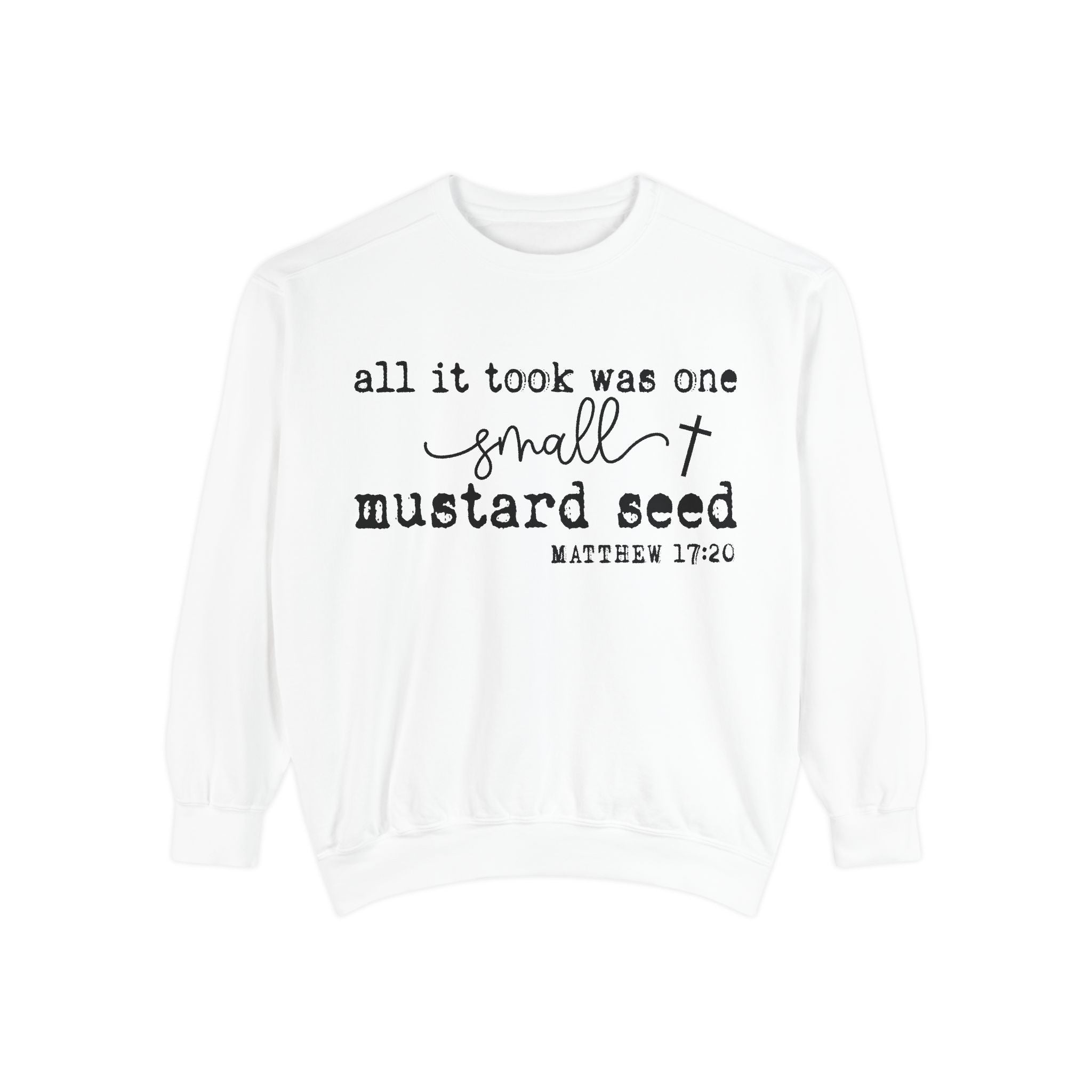 Mustard Seed Sweatshirt — "All It Took Was One Small Mustard Seed" Christian Crewneck (Matthew 17:20)