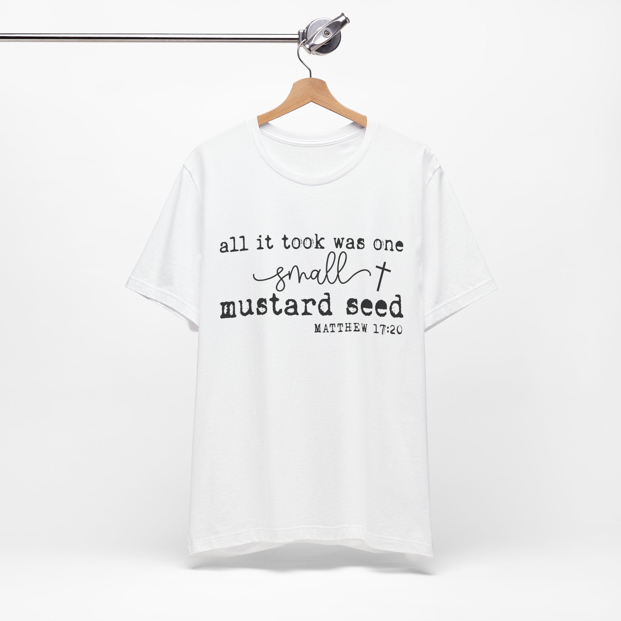 Mustard Seed Faith T-Shirt — "All it took was one small mustard seed" Matthew 17:20