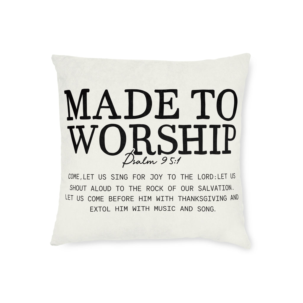 Made to Worship Square Pillow — Psalm 95:1 Inspirational Christian Throw Pillow