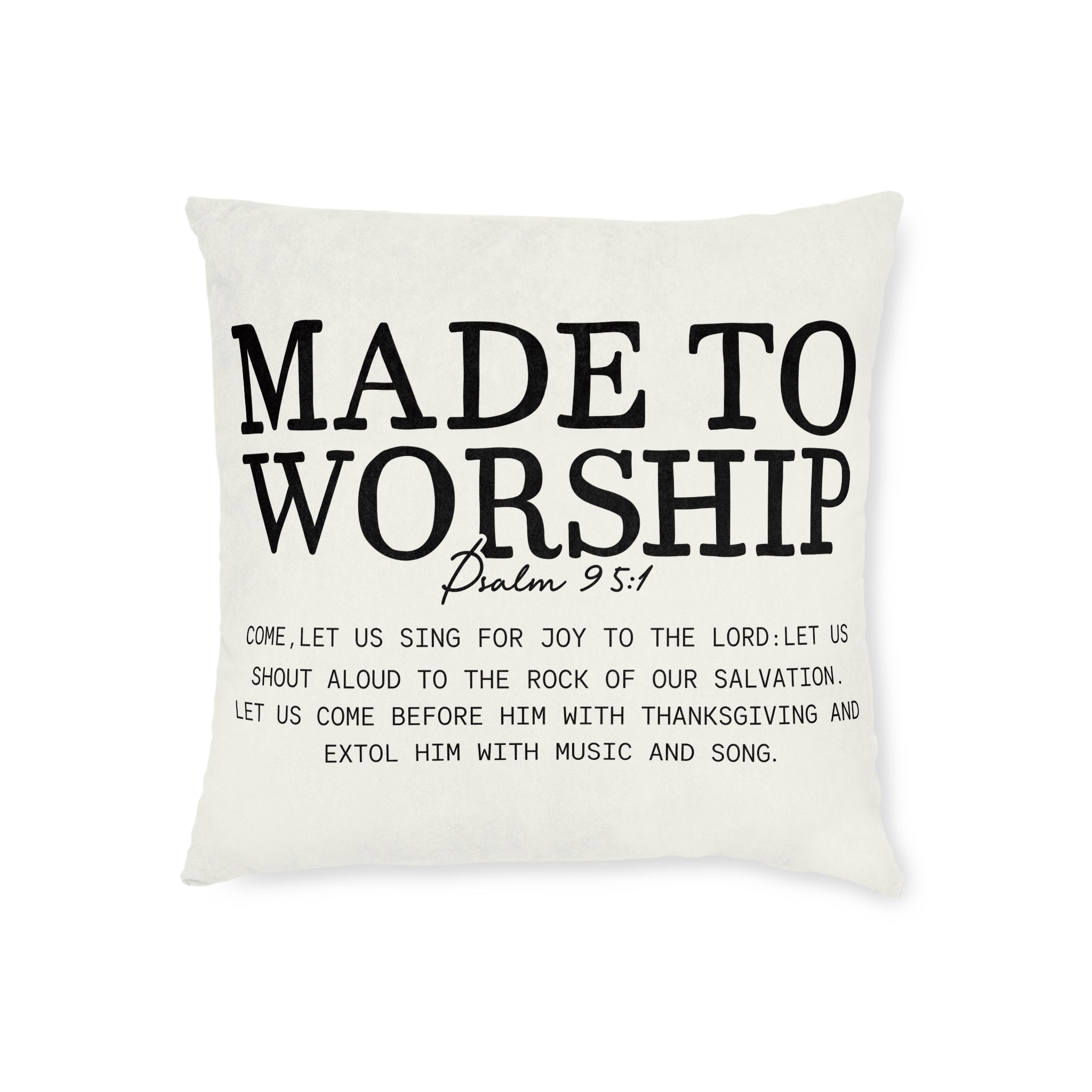Made to Worship Square Pillow — Psalm 95:1 Inspirational Christian Throw Pillow