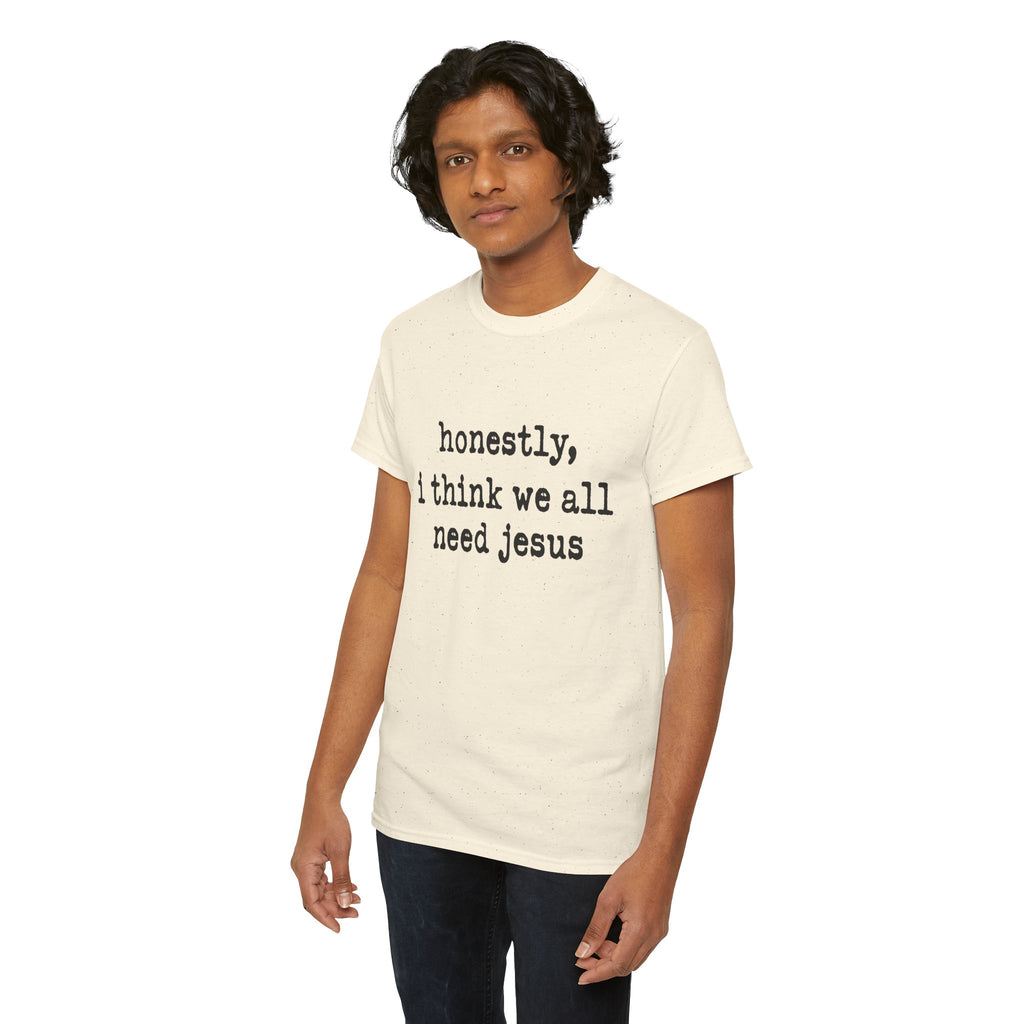 T-Shirt — “honestly, i think we all need jesus” Faith Graphic Tee