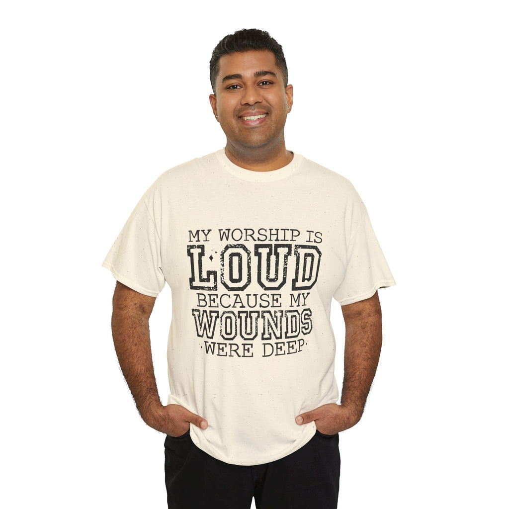 Loud Worship Tee — “My Worship Is Loud Because My Wounds Were Deep” Christian Faith T‑Shirt