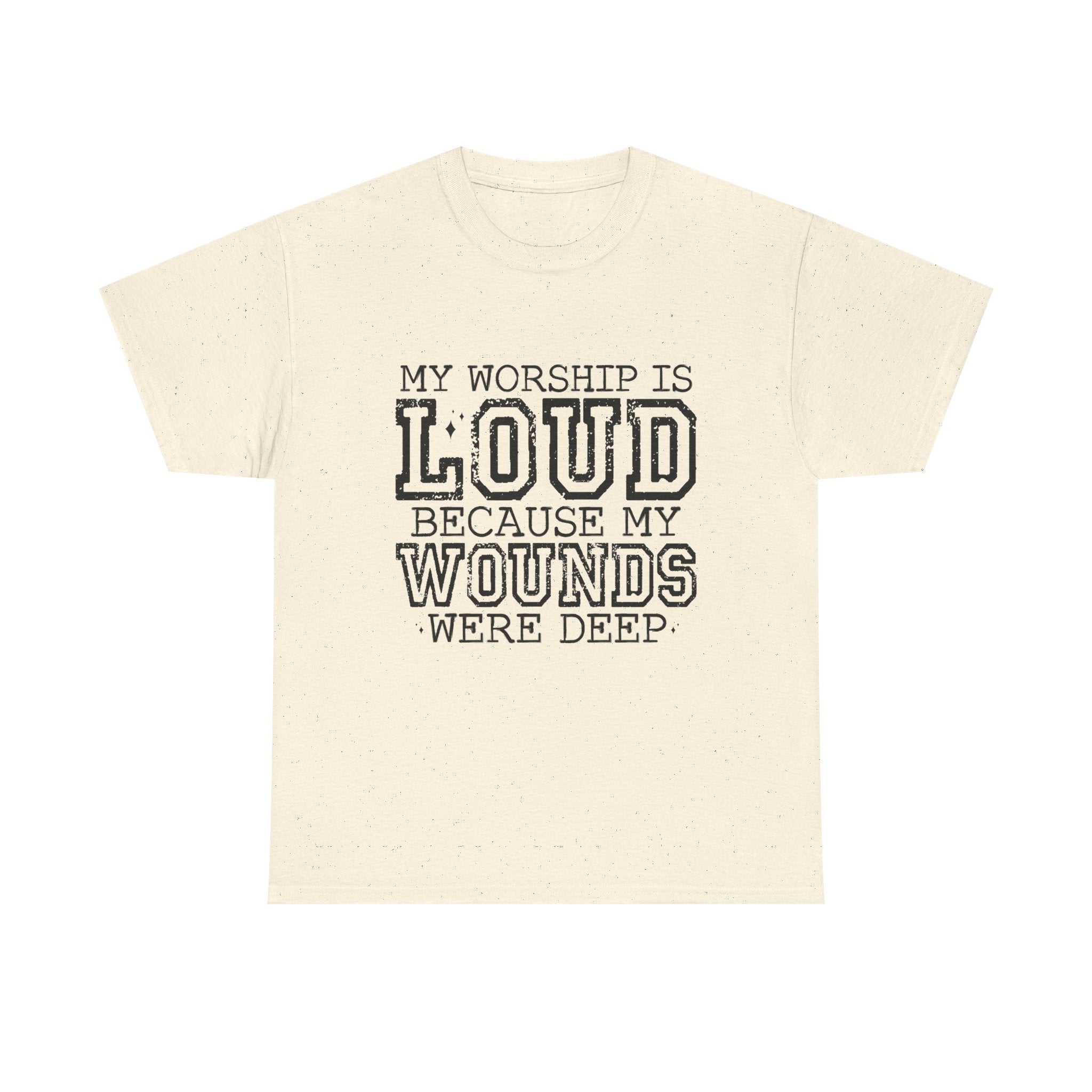 Loud Worship Tee — “My Worship Is Loud Because My Wounds Were Deep” Christian Faith T‑Shirt
