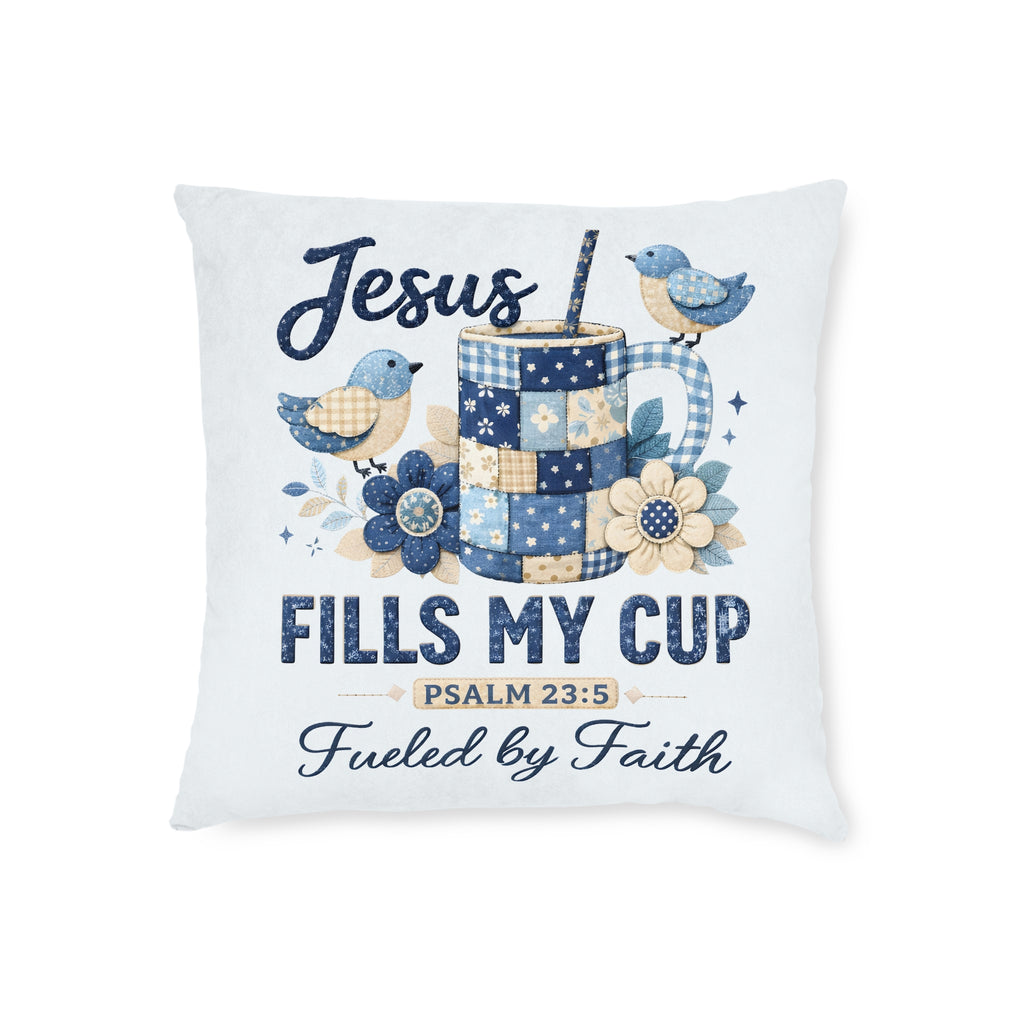 Square Pillow — "Jesus Fills My Cup" Decorative Faith Throw Pillow (Psalm 23:5)